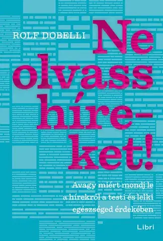 Odborná a náučná literatúra - ostatné Ne olvass híreket! - Rolf Dobelli