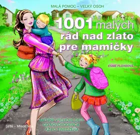 Starostlivosť o dieťa, zdravie dieťaťa 1001 malých rád nad zlato pre mamičky - Esme Floyd