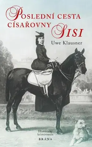 Historické romány Poslední cesta císařovny Sisi - Uwe Klausner