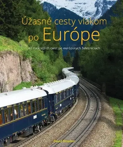 Geografia - ostatné Úžasné cesty vlakom - David Bowden,Eva Budjačová