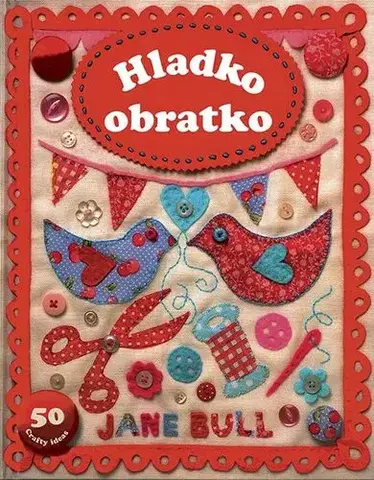 Pletenie, hačkovanie, vyšívanie, paličkovanie Hladko obratko - Jane Bull,Zuzana Šeršeňová