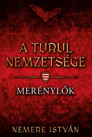 Historické romány A turul nemzetsége - Merénylők - István Nemere