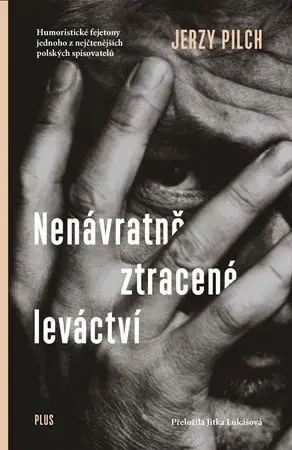 Fejtóny, rozhovory, reportáže Nenávratně ztracené leváctví - Jerzy Pilch