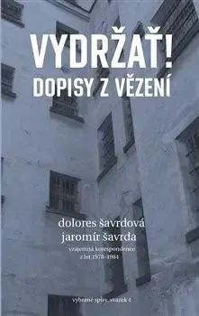 História Vydržať! Dopisy z vězení - Dolores Šavrdová,Jaromír Šavrda