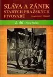 Slovenské a české dejiny Sláva a zánik starých pražských pivovarů. 2 díl - Nové Město - Stanislav Musil