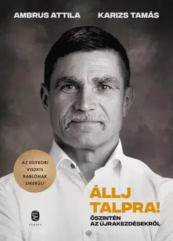 Fejtóny, rozhovory, reportáže Állj talpra! - Attila Ambrus,Tamás Karizs
