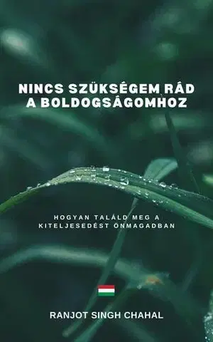 Duchovný rozvoj Nincs szükségem rád a boldogságomhoz - Ranjot Singh Chahal