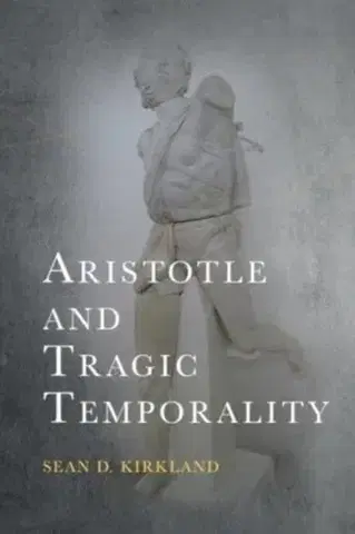 Filozofia Aristotle and Tragic Temporality - Sean D. Kirkland
