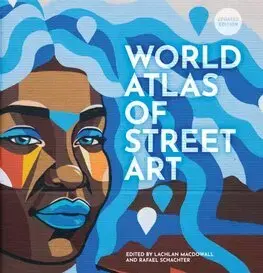 Street art, graffiti The World Atlas of Street Art - Lachlan MacDowall,Schacter Rafael