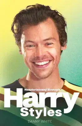 Film, hudba Harry Styles: Neautorizovaný životopis (CZ) - Danny White,Zuzana Bičíková