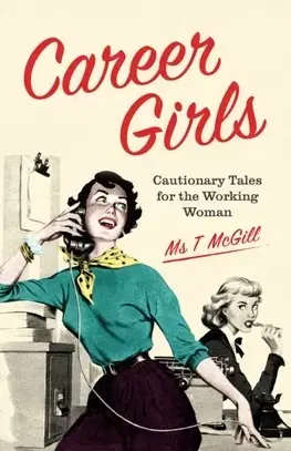 Cudzojazyčná literatúra Career Girls: Cautionary Tales for the Working Woman - T McGill