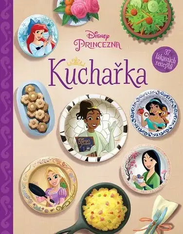 Varíme pre deti a s deťmi Disney Princezna - Kuchařka - Kolektív autorov