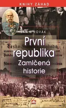 Slovenské a české dejiny První republika - Zamlčená historie - Jan A. Novák