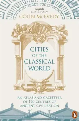 Svetové dejiny, dejiny štátov Cities of the Classical World - Colin McEvedy