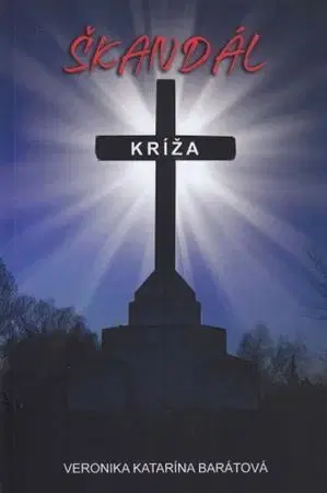 Kresťanstvo Škandál kríža - Veronika Katarína Barátová