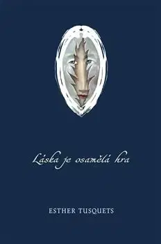 Svetová beletria Láska je osamělá hra - Esther Tusquets,Markéta Hofmeisterová