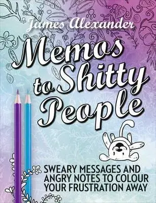 Kreslenie, maľovanie Memos to Shitty People - Alexander James