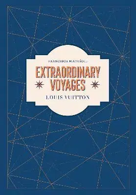 Dizajn, úžitkové umenie, móda Louis Vuitton: Extraordinary Voyages - Francisca Matteoli