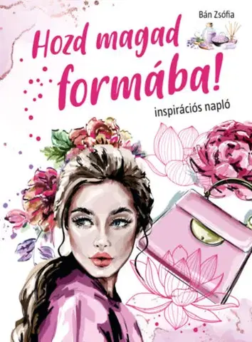 Hobby - ostatné Hozd magad formába! - Zsófia Bán