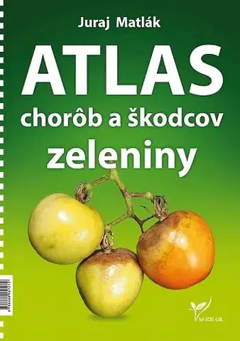 Úžitková záhrada Atlas chorôb a škodcov zeleniny, 4. vydanie - Juraj Matlák