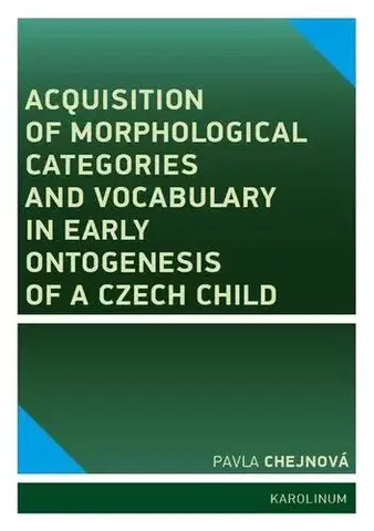 Pre vysoké školy Acquisition of morphological categories and vocabulary in early ontogenesis of Czech child - Pavla Chejnová