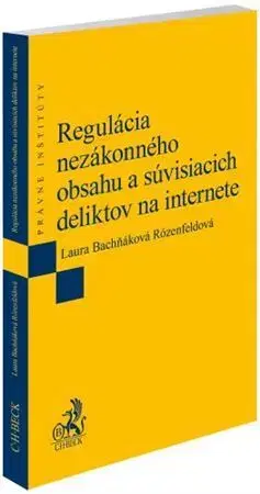 Trestné právo Regulácia nezákonného obsahu a súvisiacich deliktov na internete - Laura Bachňáková Rózenfeldová