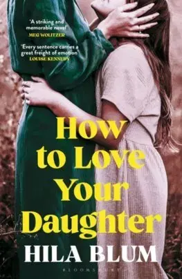 Svetová beletria How to Love Your Daughter - Hila Blumová,Daniella Zamir