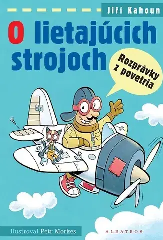 Rozprávky O lietajúcich strojoch - Rozprávky z povetria - Jiří Kahoun,Petr Morkes,Ľubica Suballyová