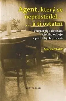 Špionáž a spravodajské služy Agent, který se neprostřílel a ti ostatní - Marek Starý