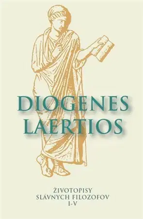 Filozofia Životopisy slávnych filozofov I-V - Diogenes Laertios