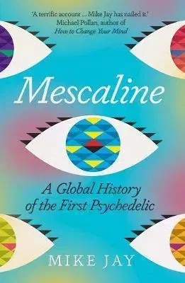 Sociológia, etnológia Mescaline: A Global History of the First Psychedelic - Mike Jay