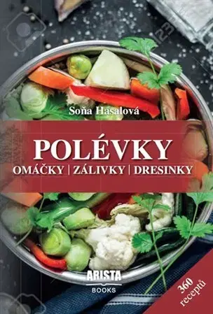 Polievky Polévky, omáčky, zálivky, dresinky - Soňa Hasalová