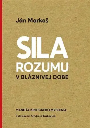 Filozofia Sila rozumu v bláznivej dobe - Ján Markoš