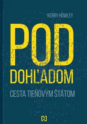 Fejtóny, rozhovory, reportáže Pod dohľadom. Cesta tieňovým štátom - Kerry Howley,Andrea Tomová