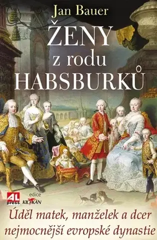 Odborná a náučná literatúra - ostatné Ženy z rodu Habsburků - Jan Bauer