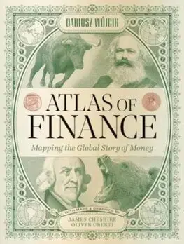 Financie, finančný trh, investovanie Atlas of Finance - Dariusz Wojcik,James Cheshire,Oliver Uberti