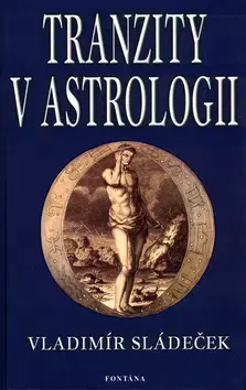 Ezoterika - ostatné Tranzity v astrologii - Vladimír Sládeček