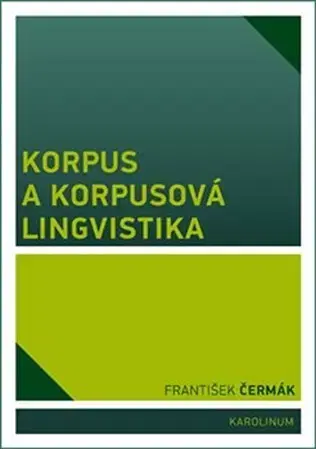 Odborná a náučná literatúra - ostatné Korpus a korpusová lingvistika - František Čermák