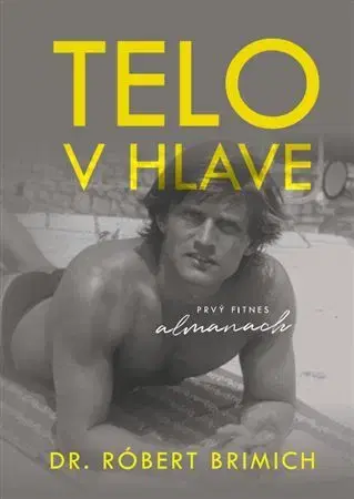 Fitness, cvičenie, kulturistika Telo v hlave - Róbert Brimich