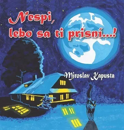 Rozprávky Nespi, lebo sa ti prisní...! - Miroslav Kapusta