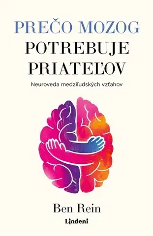 Psychológia, etika Prečo mozog potrebuje priateľov - Ben Rein,Eva Gergelyová
