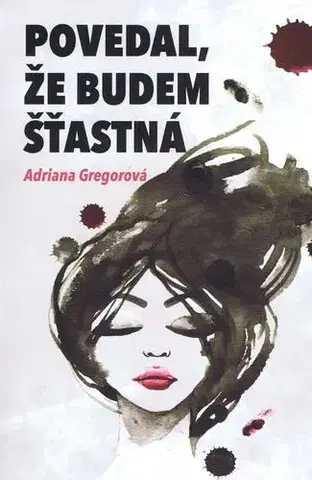 Slovenská beletria Povedal, že budem štastná - Adriana Gregorová