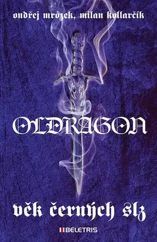 Sci-fi a fantasy Oldragon 1 - Věk černých slz - Ondřej Mrózek,Milan Kollarčík