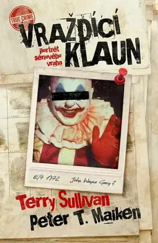 Skutočné príbehy Vraždící klaun. Portrét sériového vraha - Terry Sullivan,Peter T. Maiken