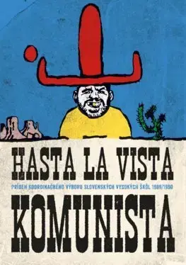 Slovenské a české dejiny Hasta la vista komunista - Kolektív autorov