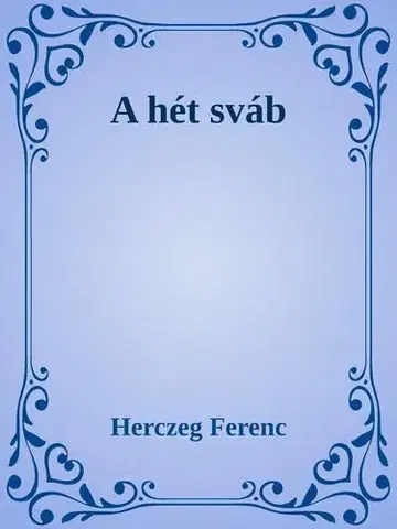 Historické romány A hét sváb - Ferenc Herczeg