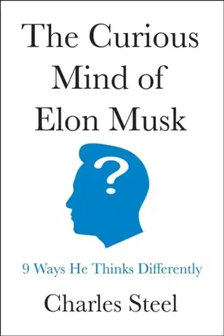Biografie - Životopisy The Curious Mind of Elon Musk - Charles Steel