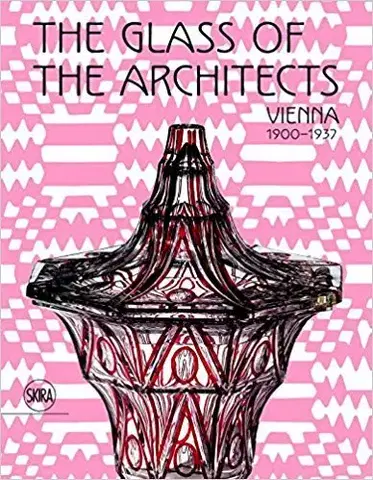Architektúra The glass of the architects: Vienna 1900-1937 - Rainald Franz,Pasquale Gagliardi,Kolektív autorov
