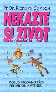 Psychológia, etika Nekažte si život maličkostmi - Richard Carlson