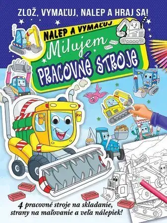 Nalepovačky, vystrihovačky, skladačky Milujem pracovné stroje - nalep a vymaľuj